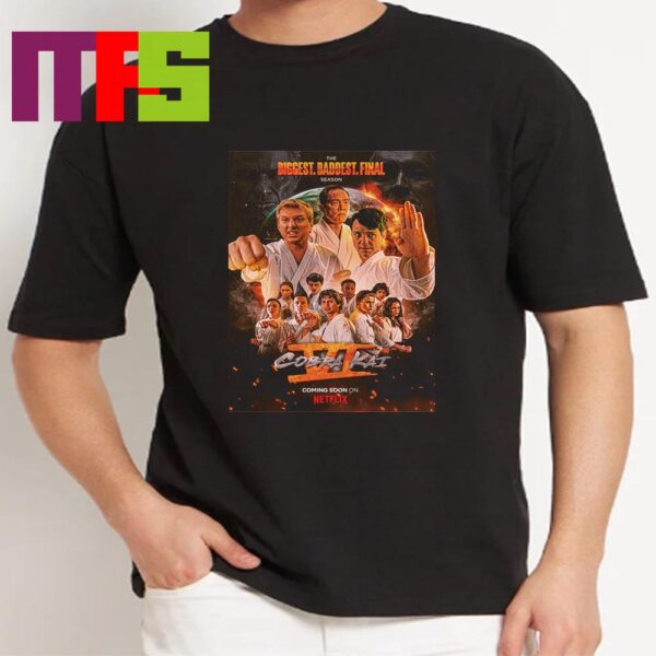 Cobra Kai Season 6 The Biggest Baddest Final A Netflix Series 2024 On July 18th Classic T-Shirt