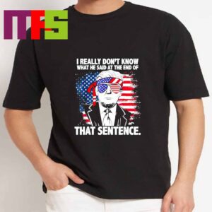Donald Trump I Really Dont Know What He Said At The End Of That Sentence Essential T-Shirt Donald Trump I Really Dont Know What He Said At The End Of That Sentence Essential T-Shirt