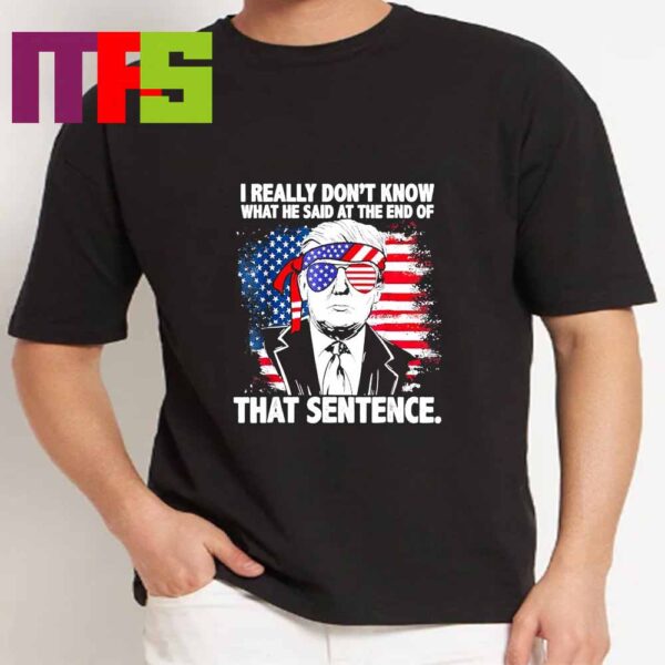 Donald Trump I Really Dont Know What He Said At The End Of That Sentence Essential T-Shirt