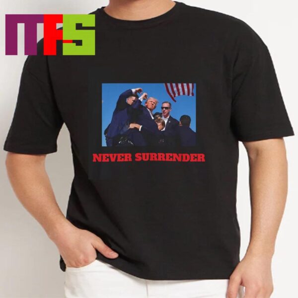 Donald Trump Never Surrender Shooting Survived Shot At Election Rally Essential T Shirt