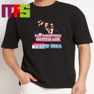 Donald Trump Shot At Pennsylvania Rally Ear Resistible Comeback 2024 Classic T-Shirt Donald Trump Shot At Pennsylvania Rally Ear Resistible Comeback 2024 Classic T-Shirt