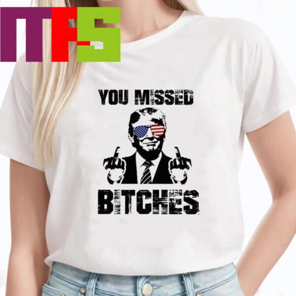 Donald Trump You Missed Bitches Shirt Middle Fingers Trump Classic T-Shirt