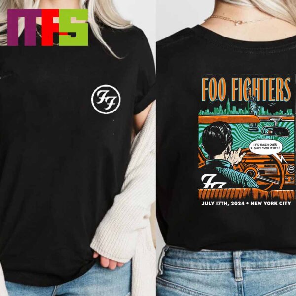 Foo Fighters Tonight In New York City 2024 On July 17th Its Taken Over I Cant Turn It Off Two Sided T-Shirt