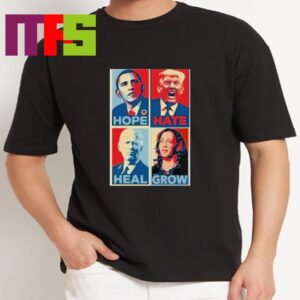 Hope Hate Heal Grow Barack Obama Joe Biden Donald Trump And Kamala Harris T-Shirt