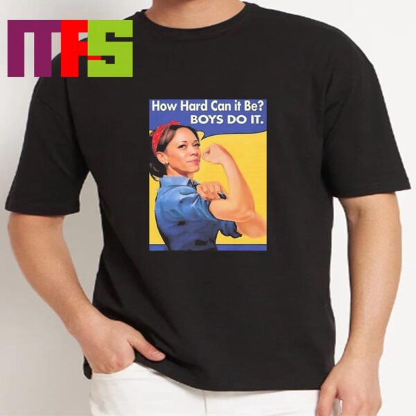 How Hard Can It Be Boys Do It Kamala Harris For President 2024 Classic T-Shirt