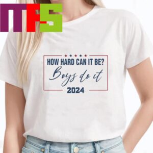 How Hard Can It Be Boys Do It Kamala Harris For President 2024 Essential T-Shirt How Hard Can It Be Boys Do It Kamala Harris For President 2024 Essential T-Shirt