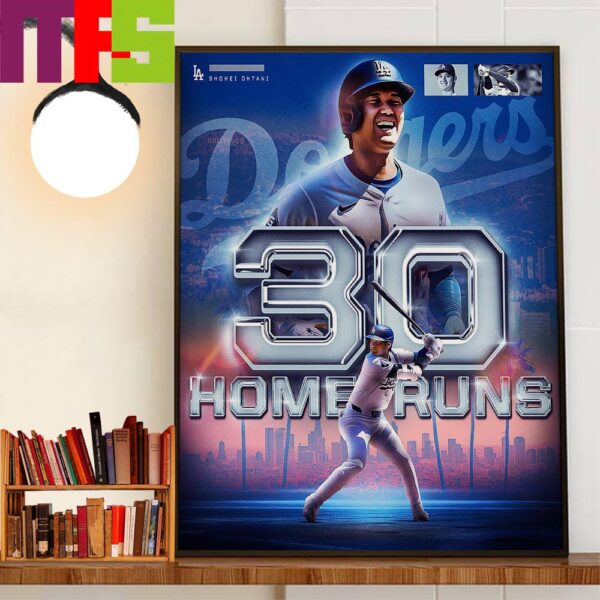 Los Angeles Dodgers Shohei Ohtani Reaches The 30-Home Run Mark For The 4th Straight Season Decor Wall Art Poster Canvas