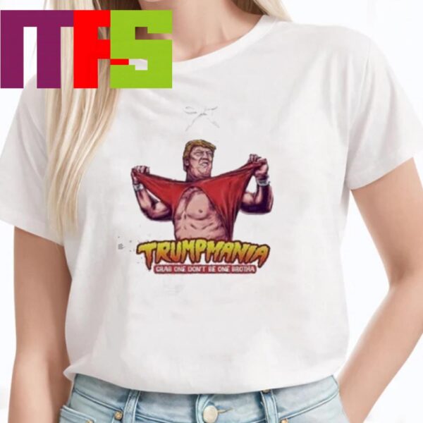 Official Trumpamania Grab One Dont Be One Brotha Donald Trump Funny Classic T-Shirt