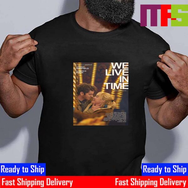 We Live In Time With Starring Academy Award Nominees Andrew Garfield And Florence Pugh Official Poster Classic T-Shirt