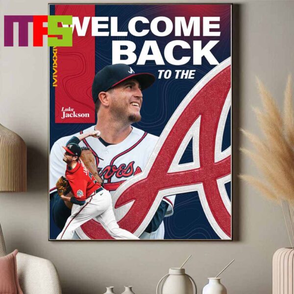 Welcome Back To The Luke Jackson Atlanta Braves MLB 2024 Home Decor Poster Canvas