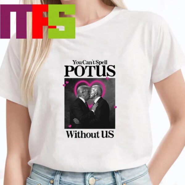 You Cant Spell Potus Without Us Donald Trump And Joe Biden Classic T-Shirt