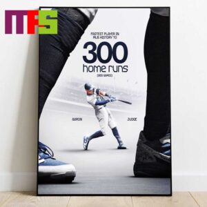 Aaron Judge New York Yankees The Fastest Player In MLB History To 300 Home Runs Home Decor Poster Canvas