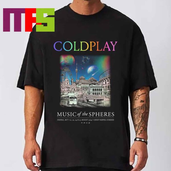 Coldplay At Ernst Happel Stadion In Vienna AUT 2024 Music Of The Spheres Tour On August  21 22 24 25 Tee Shirt