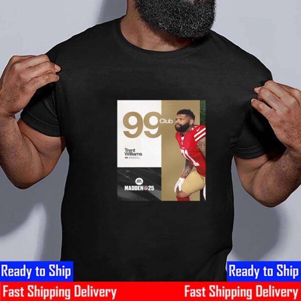 Congrats San Francisco 49ers Trent Williams Appearance 99 Club EA Sports NFL Madden 25 Shirt