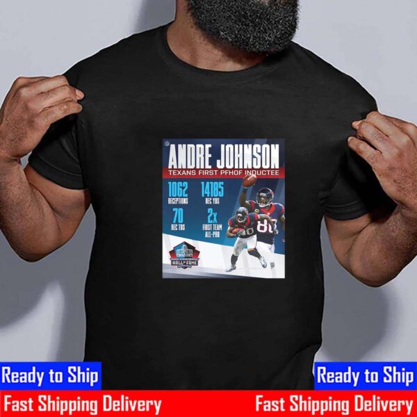 Congratulations To Andre Johnson Is The First-Ever Houston Texan Pro Football Hall Of Fame Inductee Shirt