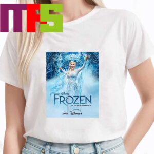 Frozen Featuring Samantha Barks As Elsa The Hit Broadway Musical On Disney Plus 2025 T-Shirt