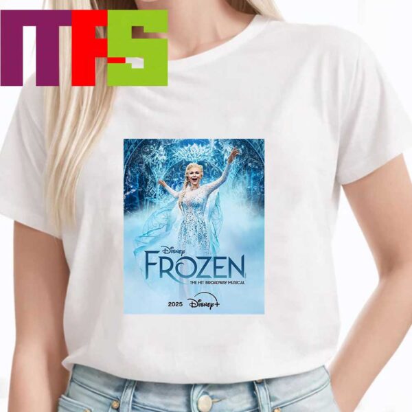 Frozen Featuring Samantha Barks As Elsa The Hit Broadway Musical On Disney Plus 2025 T-Shirt