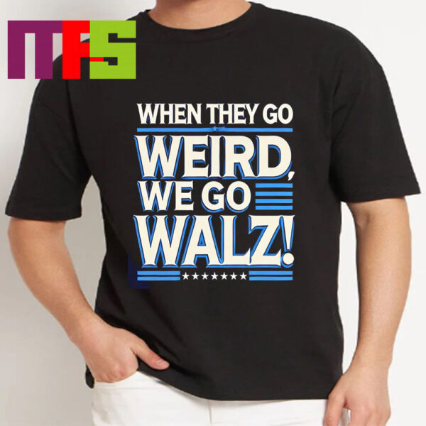 Harris Walz 2024 When They Weird We Go Walz Unisex T Shirt