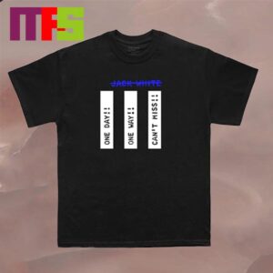 Jack White No Name One Day One Way Cant Miss Unisex T-Shirt Jack White No Name One Day One Way Cant Miss Unisex T-Shirt
