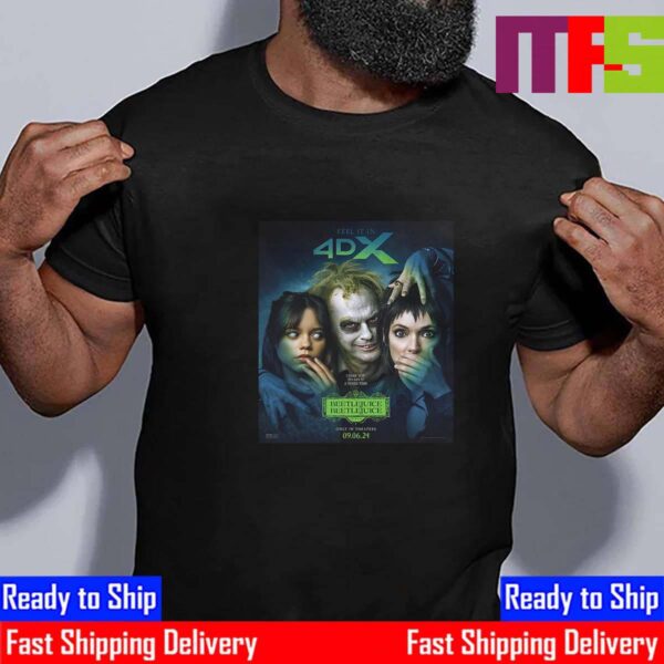 Official 4DX Poster Beetlejuice Beetlejuice I Dare You To Say It A Third Time Only In Theaters September 6th 2024 Essential T-Shirt