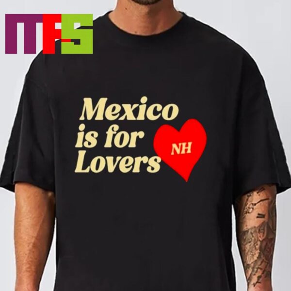 Niall Horan Mexico Is For Lovers Unisex T-Shirt Hoodie