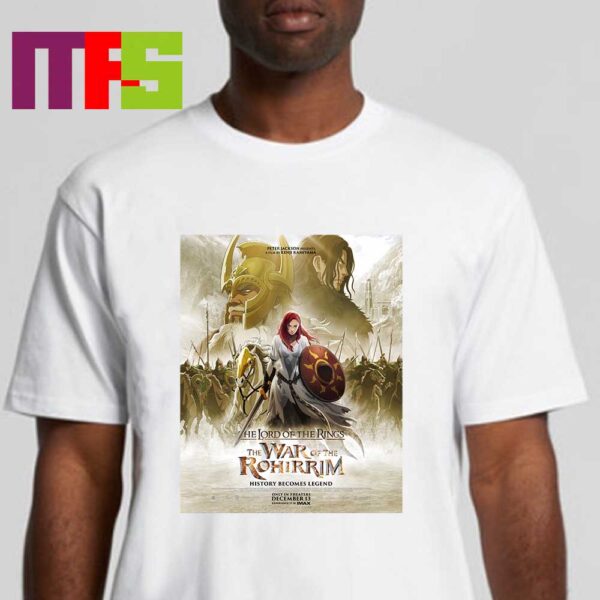 The Lord Of The Rings The War Of The Rohirrim History Becomes Legend Only In Theaters December 13th Classic T-Shirt