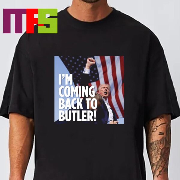 Donald Trump Im Coming Back To Butler Unisex T-Shirt