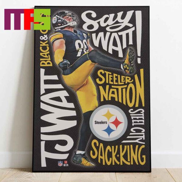 Pittsburgh Steelers T J Watt NFL Winning Words Black And Gold Say Watt Steeler Nation Sack King Home Decor Poster Canvas