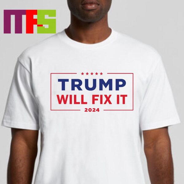 Trump Will Fix It 2024 Donald Trump Classic T Shirt