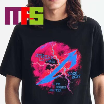 Metallica Sphere Las Vegas 2026 2027 Life Burns Faster Unisex T-Shirt